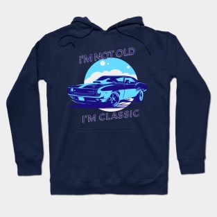 I'm Not Old, I'm Classic Hoodie